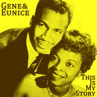 Gene & Eunice - This Is My Story