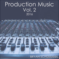 Bryan Schumann - Production Music, Vol. 2: 2016