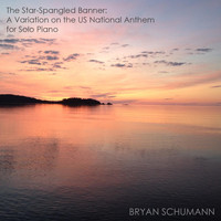 Bryan Schumann - The Star-Spangled Banner: A Variation on the US National Anthem for Solo Piano (Arr. Bryan Schumann)