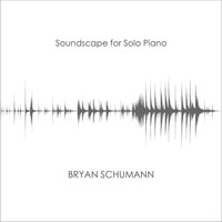 Bryan Schumann - Soundscape for Solo Piano