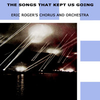 Eric Rogers' Chorus And Orchestra - The Songs That Kept Us Going