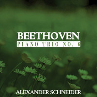 Alexander Schneider - Beethoven: Piano Trio No. 6