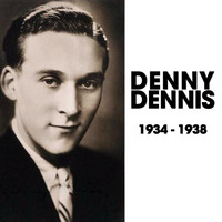 Denny Dennis - Denny Dennis 1934-1938