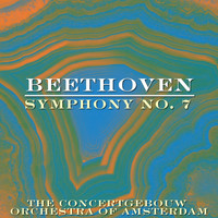 The Concertgebouw Orchestra of Amsterdam - Beethoven: Symphony No. 7