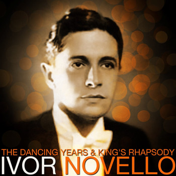 Ivor Novello - The Dancing Years & King's Rhapsody