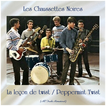 Les Chaussettes Noires - La leçon de twist / Peppermint Twist (All Tracks Remastered)