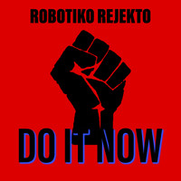 Robotiko Rejekto - Do It Now