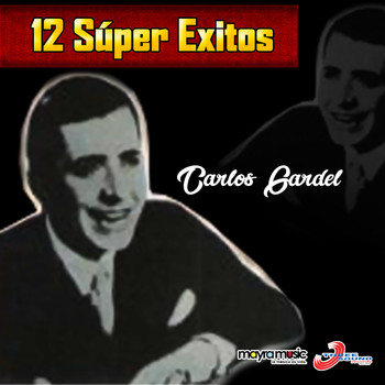 Carlos Gardel - 12 Súper Éxitos