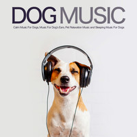 Dog Music, Music For Dog's Ears, Sleeping Music For Dogs - Dog Music: Calm Music For Dogs, Music For Dog’s Ears, Pet Relaxation Music and Sleeping Music For Dogs