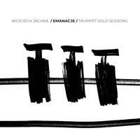 Wojciech Jachna - Emanacje - Trumpet Solo Sessions