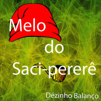 Dézinho Balanço - Melô do Saci-Pererê