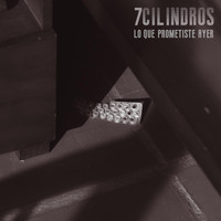 7Cilindros - Lo Que Prometiste Ayer