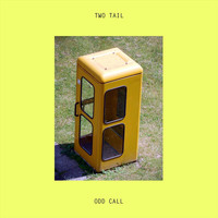 Two Tail - Odd Call