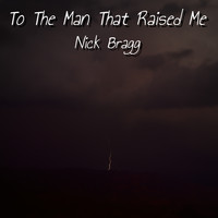 Nick Bragg - To the Man That Raised Me (Explicit)