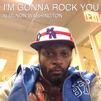 Alglnon Washington - I'm Gonna Rock You (Explicit)