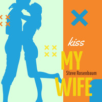 Steve Rosenbaum - Kiss My Wife