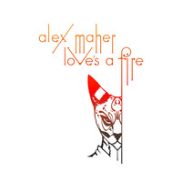 Alex Maher - Love's a Fire
