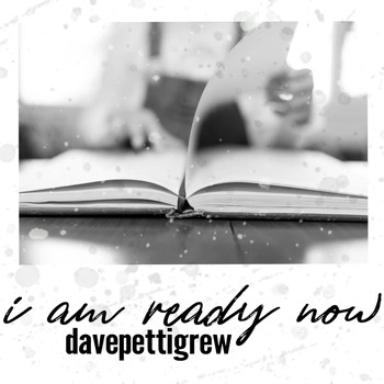 Dave Pettigrew - I Am Ready Now