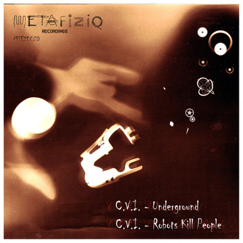 C.V.I., METAFIZIQ - MTFZ002D (Underground / Robots Kill People) 