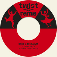 Orlie & The Saints - Twist & Freeze / Seattle Twist & Freeze