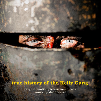 Jed Kurzel - True History of the Kelly Gang (Original Motion Picture Soundtrack)