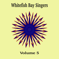 Whitefish Bay Singers - Whitefish Bay Singers, Vol. 5