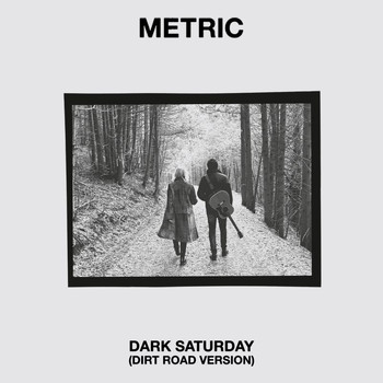 Metric - Dark Saturday (Dirt Road Version)
