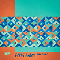 Plastic Soul - I Can Not Tell You Anything - EP