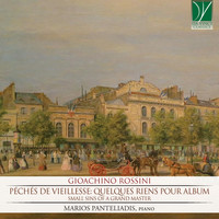 Marios Panteliadis - Rossini - Péchés de vieillesse - Quelques riens pour album (Small Sins of a Grand Master)