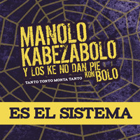 Manolo Kabezabolo & Los ke no dan pie kon bolo - Es el Sistema (Explicit)