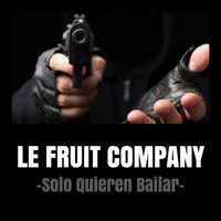 Le Fruit Company - Solo Quieren Bailar