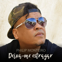 Philip Monteiro - Deixa-Me Estragar