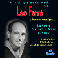 Léo Ferré - Léo ferré - libertaire, anarchiste... - intégrale 1952-1962 - Vol. 1 : Les années "Le chant du monde" 1952-1953