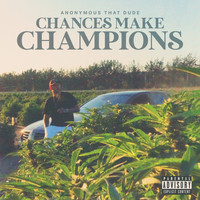 Anonymous That Dude - Chances Make Champions (Explicit)