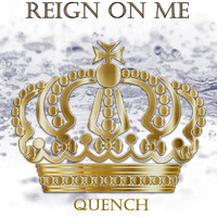 Quench / Quench - Reign on Me