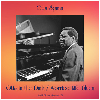 Otis Spann - Otis in the Dark / Worried Life Blues (All Tracks Remastered)