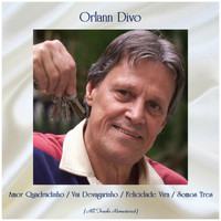 Orlann Divo - Amor Quadradinho / Vai Devagarinho / Felicidade Vira / Somos Tres (All Tracks Remastered)