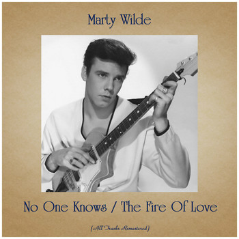 Marty Wilde - No One Knows / The Fire Of Love (All Tracks Remastered)