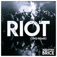 Sebastien Brice / - Riot (Tivo Remix)