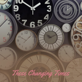 Various Artists - These Changing Times (Explicit)
