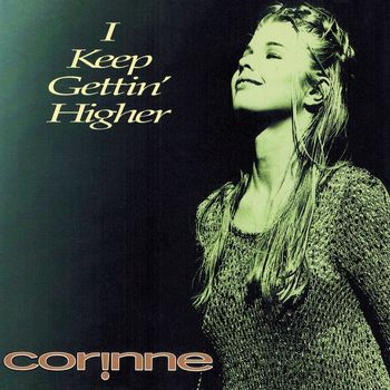 Corinne - I Keep Gettin' Higher