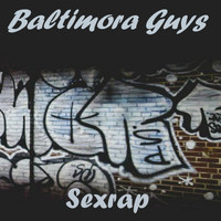 Baltimora Guys - Sexrap (Explicit)