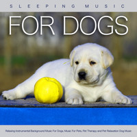 Dog Music, Music For Dog's Ears, Sleeping Music For Dogs - Sleeping Music For Dogs: Relaxing Instrumental Background Music For Dogs, Music For Pets, Pet Therapy and Pet Relaxation Dog Music
