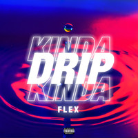 Flex / - Kinda Drip