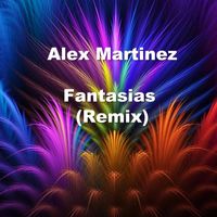 Alex Martinez - Fantasias (Remix)