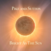 Pike and Sutton - Bright As The Sun