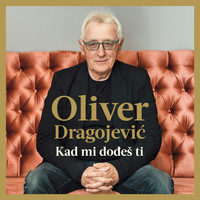 Oliver Dragojević - Kad mi dođeš ti