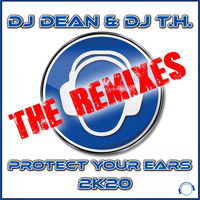 DJ Dean & DJ T.H. - Protect Your Ears 2K20 (The Remixes)