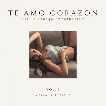Various Artists - Te Amo Corazon (Little Lounge Sweethearts), Vol. 2