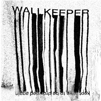 Wallkeeper - Kept Alive To Be Drowned Again